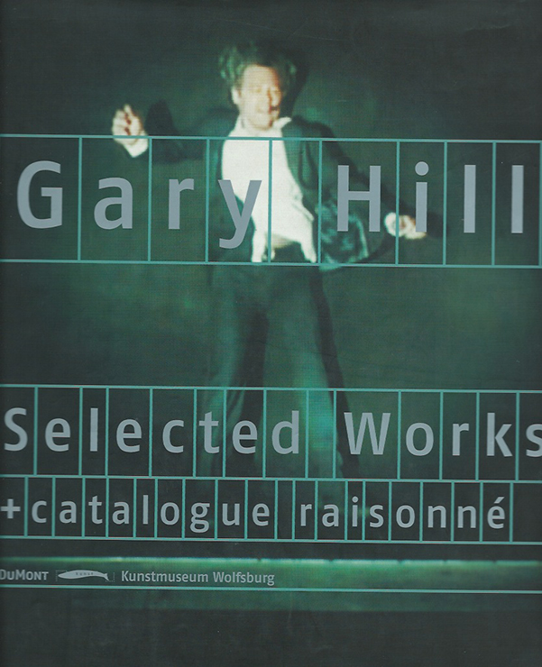 Gary Hill - Selected Works + catalogue raisonné