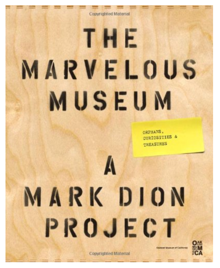 The Marvelous Museum: Orphans, Curiosities & Treasures: A Mark Dion Project